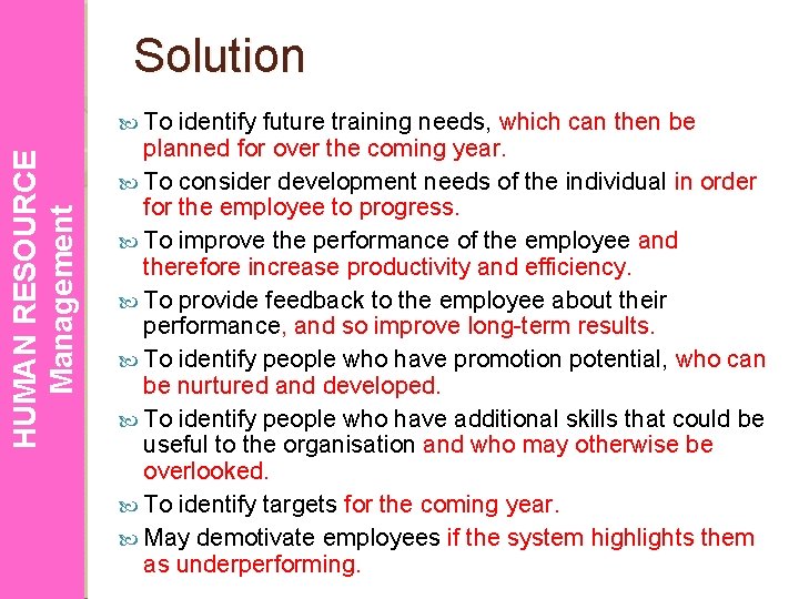 Solution HUMAN RESOURCE Management To identify future training needs, which can then be planned