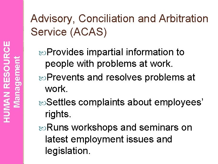 HUMAN RESOURCE Management Advisory, Conciliation and Arbitration Service (ACAS) Provides impartial information to people