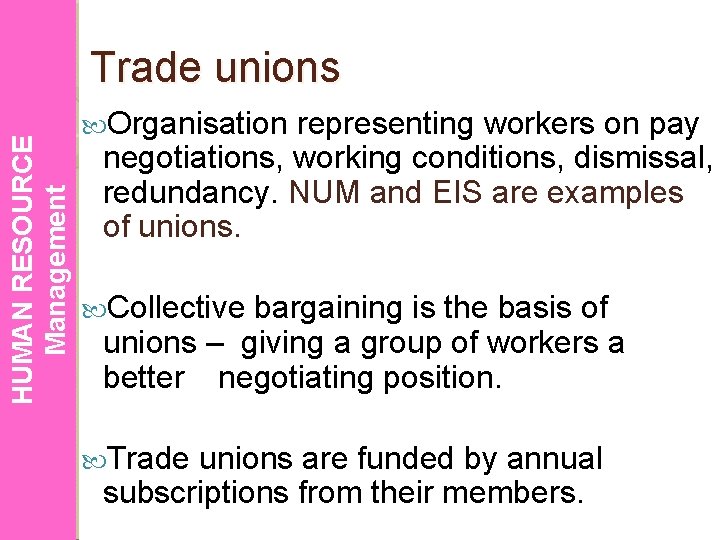 HUMAN RESOURCE Management Trade unions Organisation representing workers on pay negotiations, working conditions, dismissal,