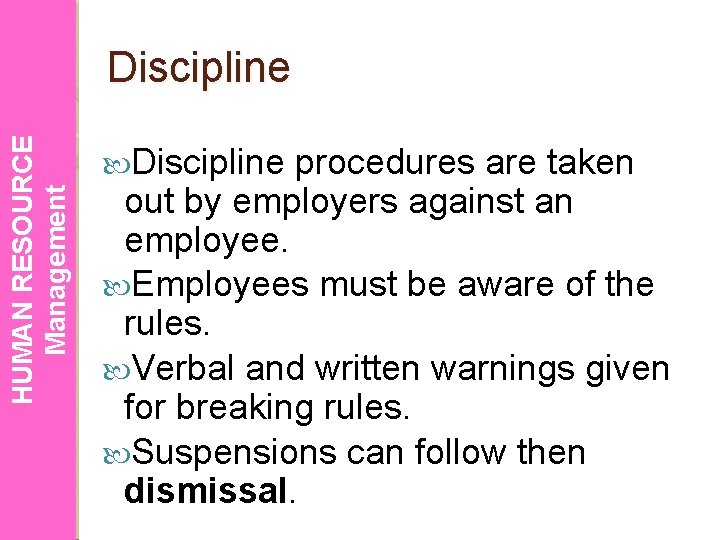 HUMAN RESOURCE Management Discipline procedures are taken out by employers against an employee. Employees