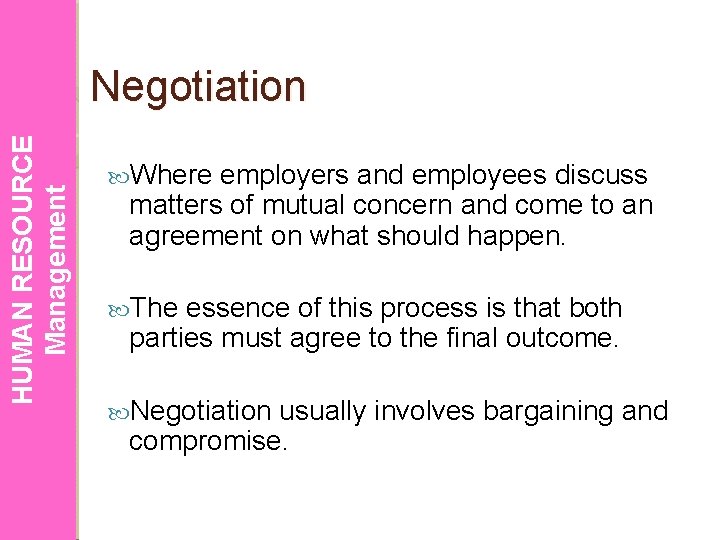 HUMAN RESOURCE Management Negotiation Where employers and employees discuss matters of mutual concern and