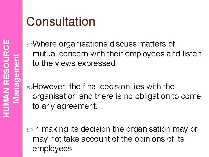 HUMAN RESOURCE Management Consultation Where organisations discuss matters of mutual concern with their employees