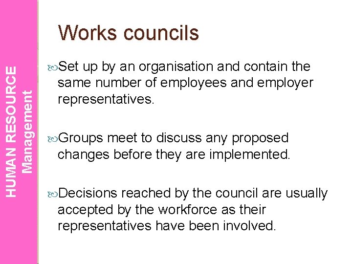 HUMAN RESOURCE Management Works councils Set up by an organisation and contain the same