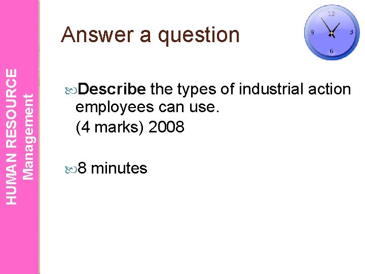 HUMAN RESOURCE Management Answer a question Describe the types of industrial action employees can