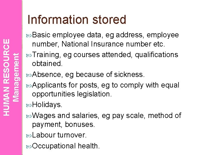 HUMAN RESOURCE Management Information stored Basic employee data, eg address, employee number, National Insurance