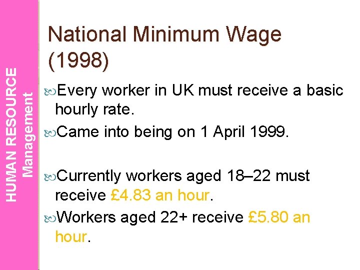 HUMAN RESOURCE Management National Minimum Wage (1998) Every worker in UK must receive a