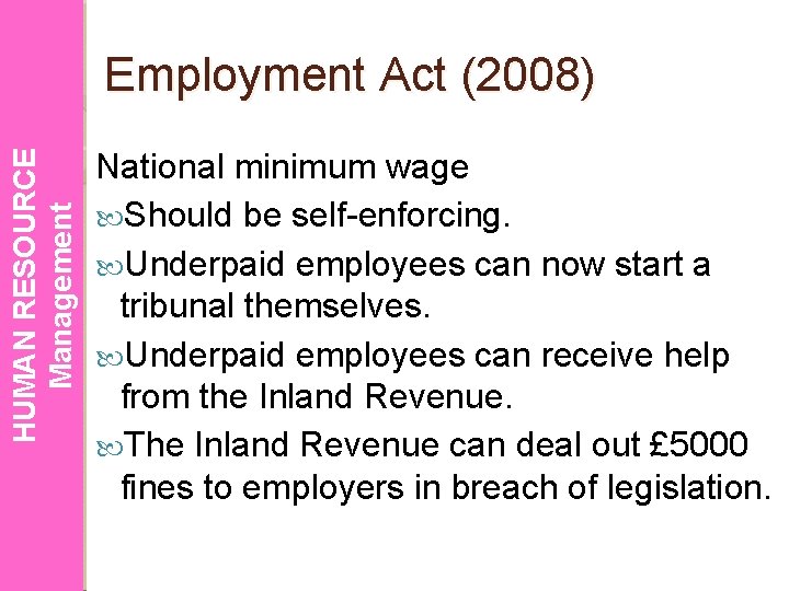 HUMAN RESOURCE Management Employment Act (2008) National minimum wage Should be self-enforcing. Underpaid employees