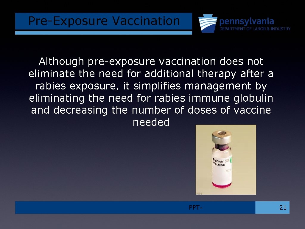 Pre-Exposure Vaccination Although pre-exposure vaccination does not eliminate the need for additional therapy after