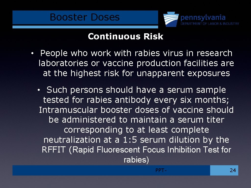 Booster Doses Continuous Risk • People who work with rabies virus in research laboratories