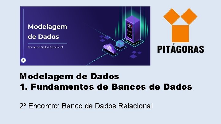 Modelagem de Dados 1. Fundamentos de Bancos de Dados 2º Encontro: Banco de Dados
