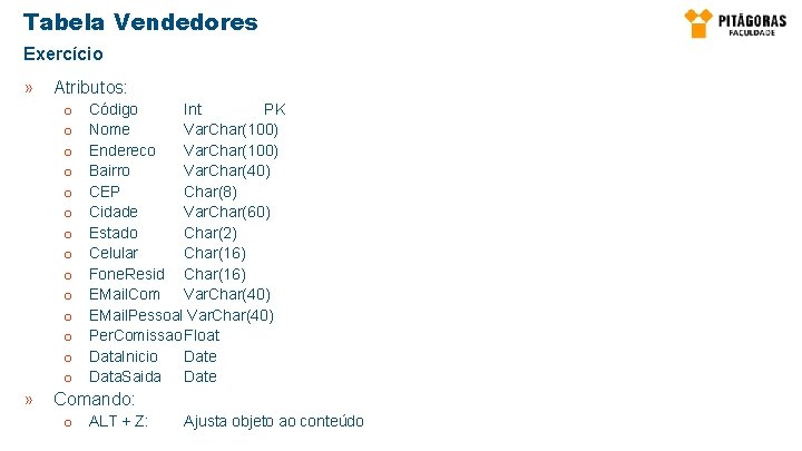 Tabela Vendedores Exercício » Atributos: o o o o » Código Int PK Nome