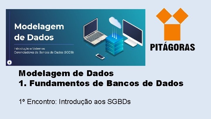 Modelagem de Dados 1. Fundamentos de Bancos de Dados 1º Encontro: Introdução aos SGBDs