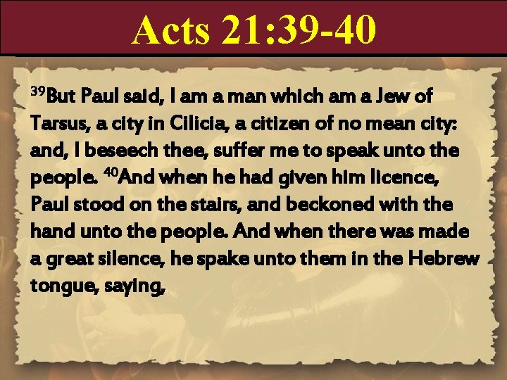 Acts 21: 39 -40 39 But Paul said, I am a man which am