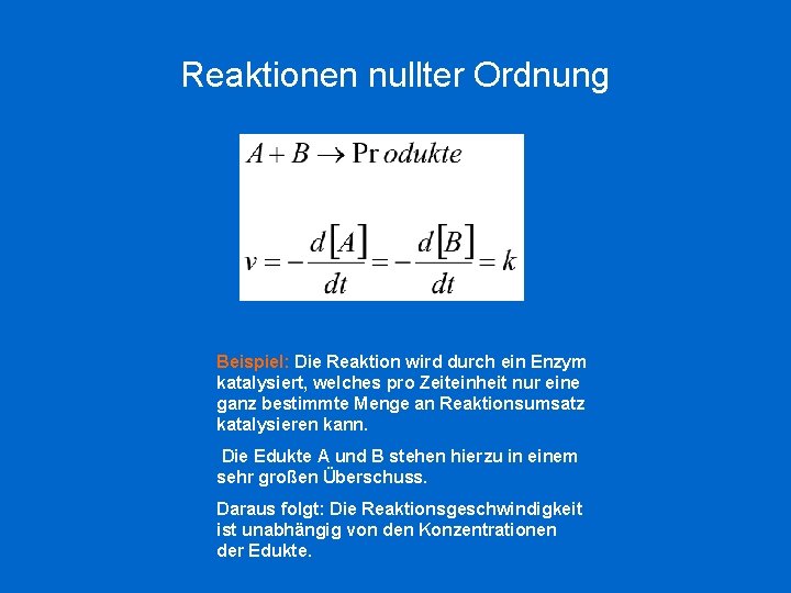 Reaktionen nullter Ordnung Beispiel: Die Reaktion wird durch ein Enzym katalysiert, welches pro Zeiteinheit