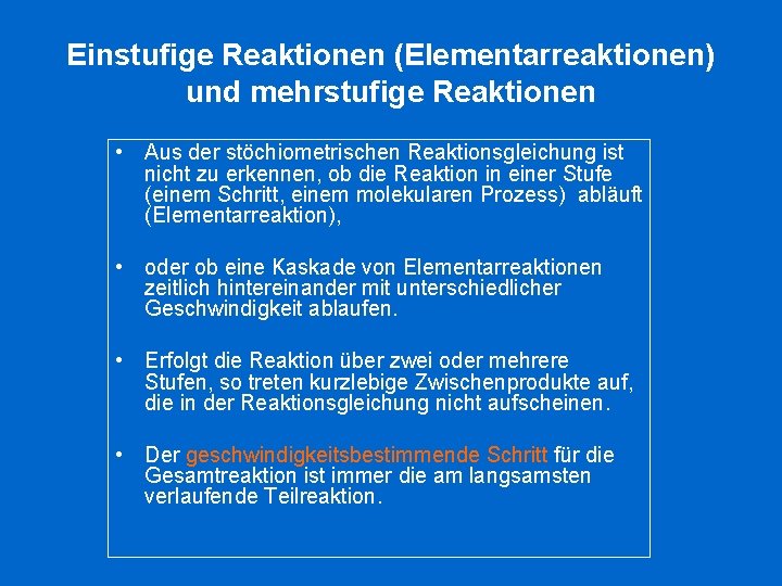 Einstufige Reaktionen (Elementarreaktionen) und mehrstufige Reaktionen • Aus der stöchiometrischen Reaktionsgleichung ist nicht zu