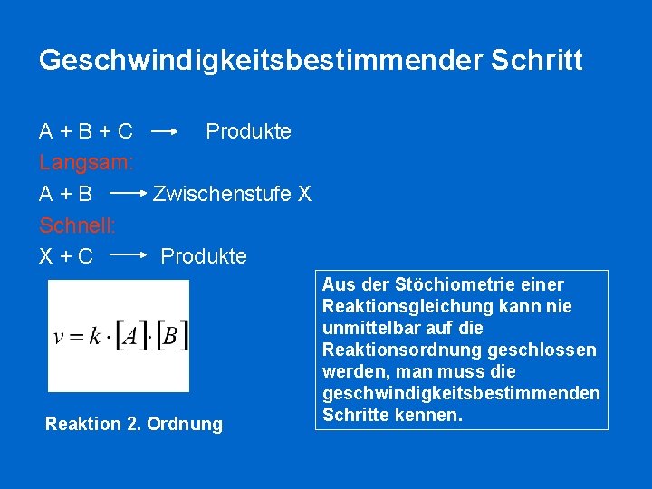 Geschwindigkeitsbestimmender Schritt A+B+C Produkte Langsam: A+B Zwischenstufe X Schnell: X+C Produkte Reaktion 2. Ordnung