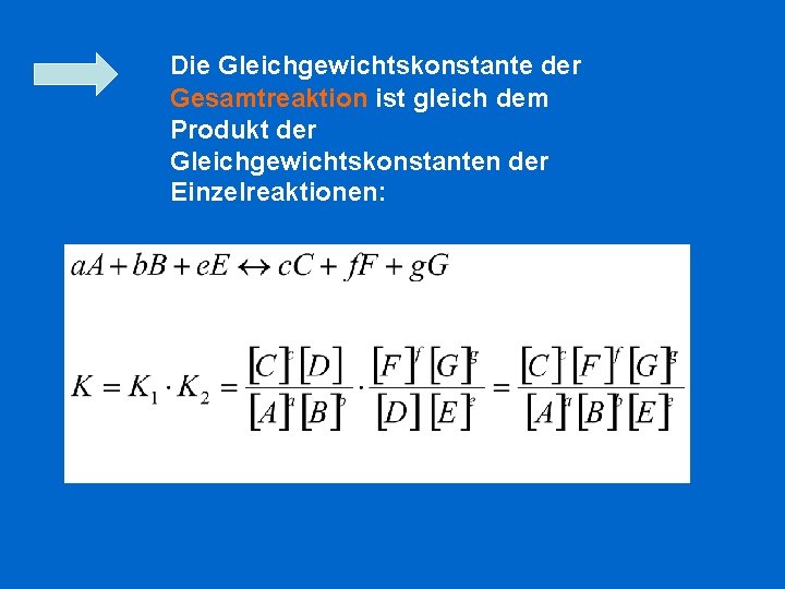 Die Gleichgewichtskonstante der Gesamtreaktion ist gleich dem Produkt der Gleichgewichtskonstanten der Einzelreaktionen: 