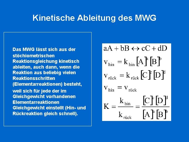 Kinetische Ableitung des MWG Das MWG lässt sich aus der stöchiometrischen Reaktionsgleichung kinetisch ableiten,