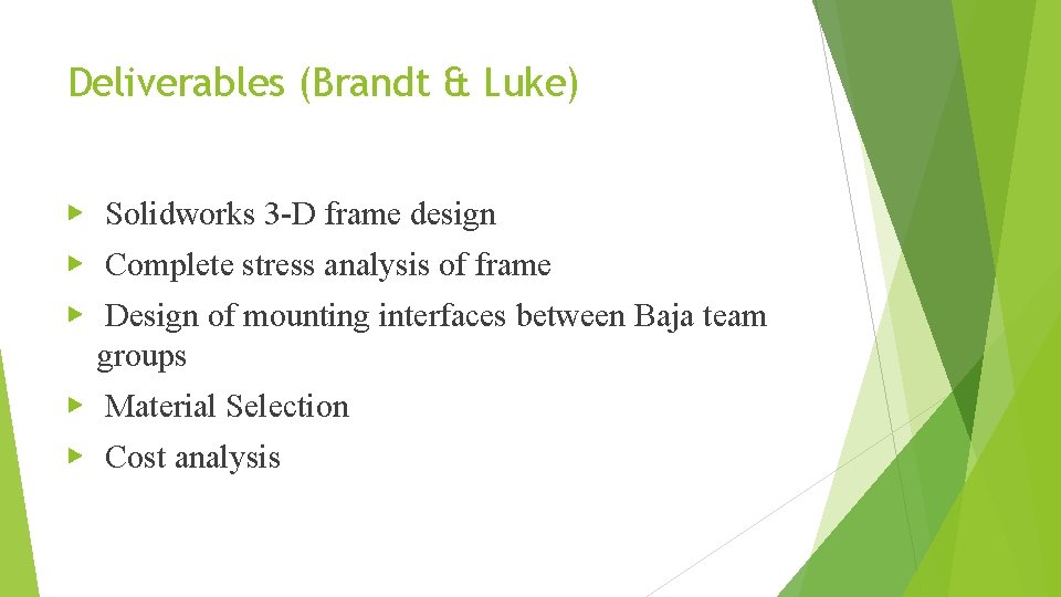 Deliverables (Brandt & Luke) ▶ Solidworks 3 -D frame design ▶ Complete stress analysis