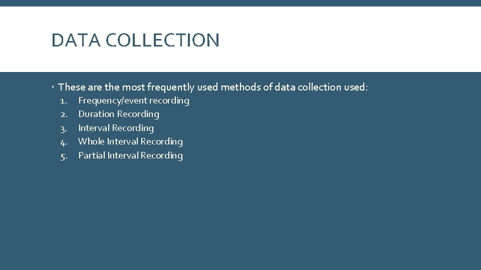 DATA COLLECTION These are the most frequently used methods of data collection used: 1.