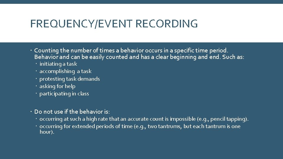 FREQUENCY/EVENT RECORDING Counting the number of times a behavior occurs in a specific time