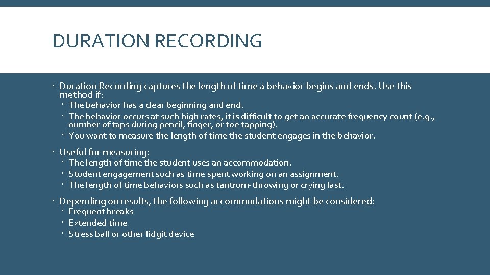 DURATION RECORDING Duration Recording captures the length of time a behavior begins and ends.