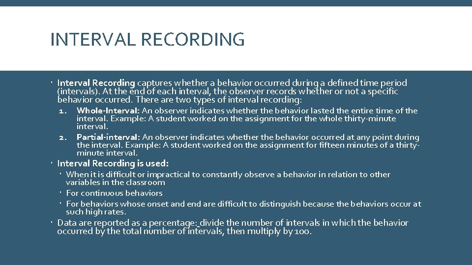 INTERVAL RECORDING Interval Recording captures whether a behavior occurred during a defined time period