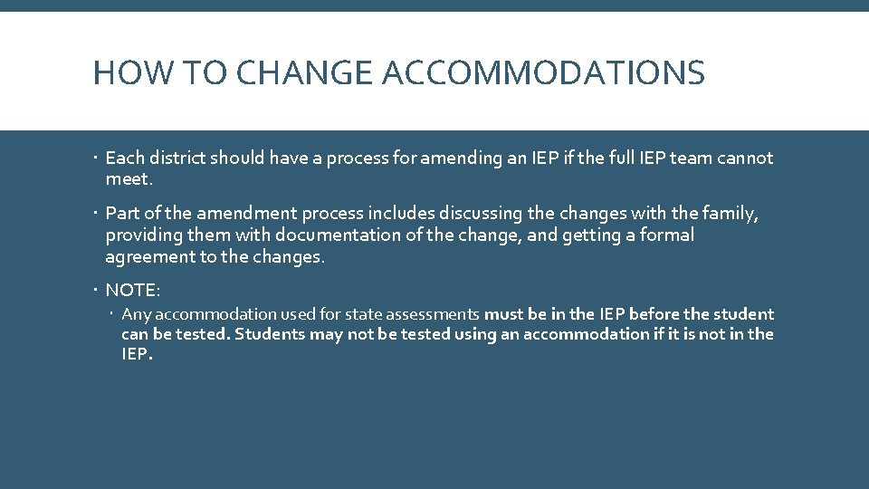 HOW TO CHANGE ACCOMMODATIONS Each district should have a process for amending an IEP