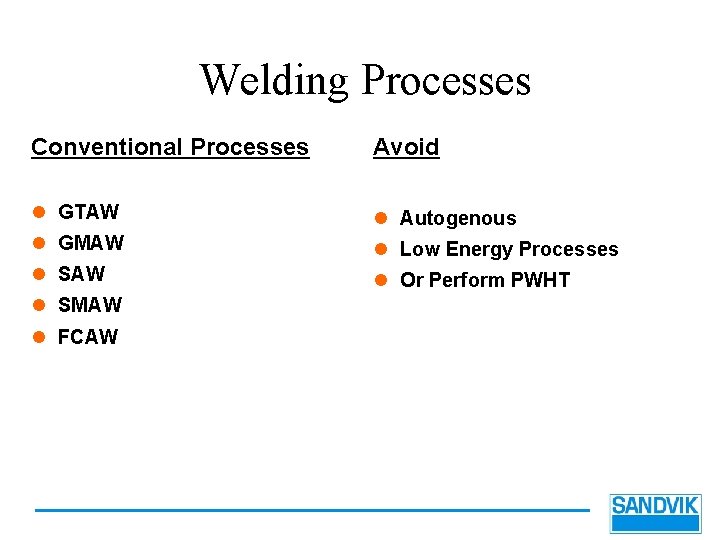 Welding Processes Conventional Processes Avoid l GTAW l Autogenous l GMAW l Low Energy