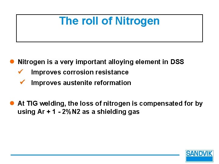 The roll of Nitrogen l Nitrogen is a very important alloying element in DSS