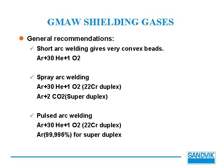 GMAW SHIELDING GASES l General recommendations: ü Short arc welding gives very convex beads.