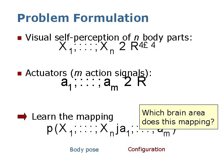 Problem Formulation n Visual self-perception of n body parts: X 1 ; : :