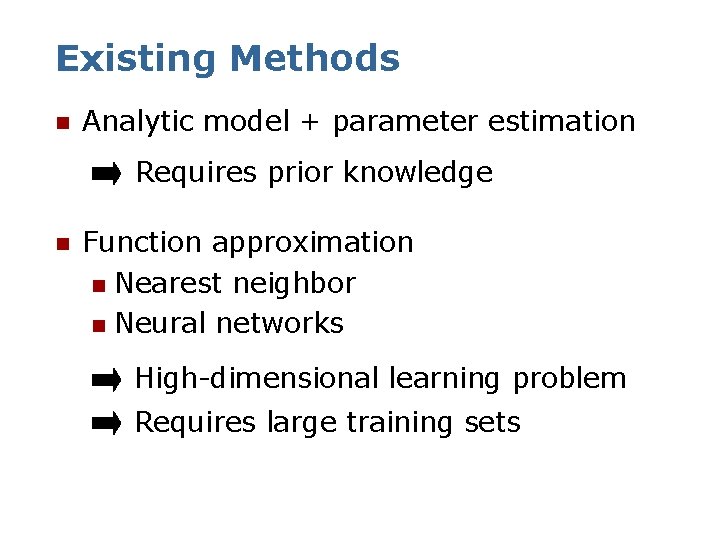 Existing Methods n Analytic model + parameter estimation Requires prior knowledge n Function approximation