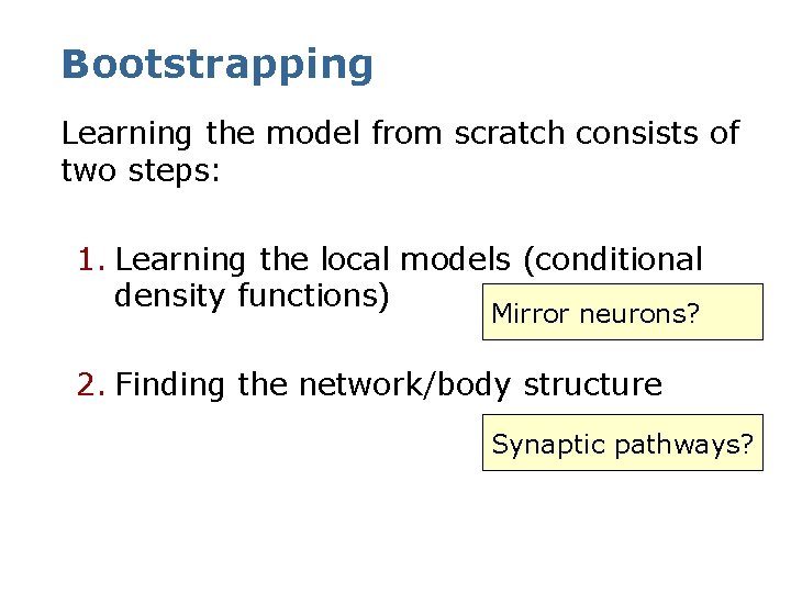 Bootstrapping Learning the model from scratch consists of two steps: 1. Learning the local