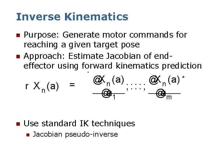 Inverse Kinematics n n Purpose: Generate motor commands for reaching a given target pose