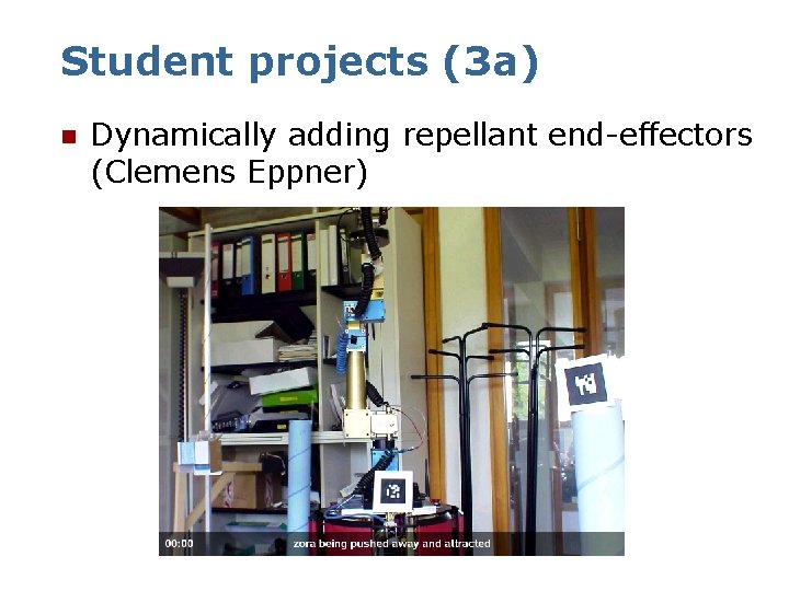 Student projects (3 a) n Dynamically adding repellant end-effectors (Clemens Eppner) 