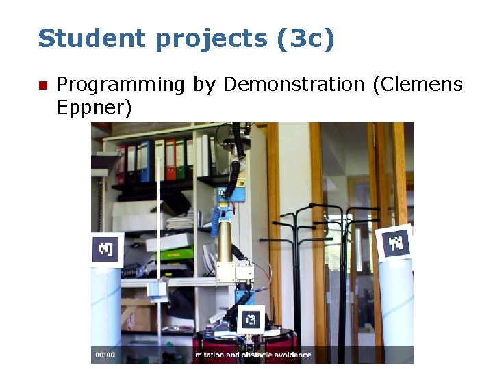 Student projects (3 c) n Programming by Demonstration (Clemens Eppner) 