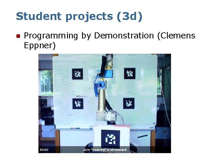 Student projects (3 d) n Programming by Demonstration (Clemens Eppner) 