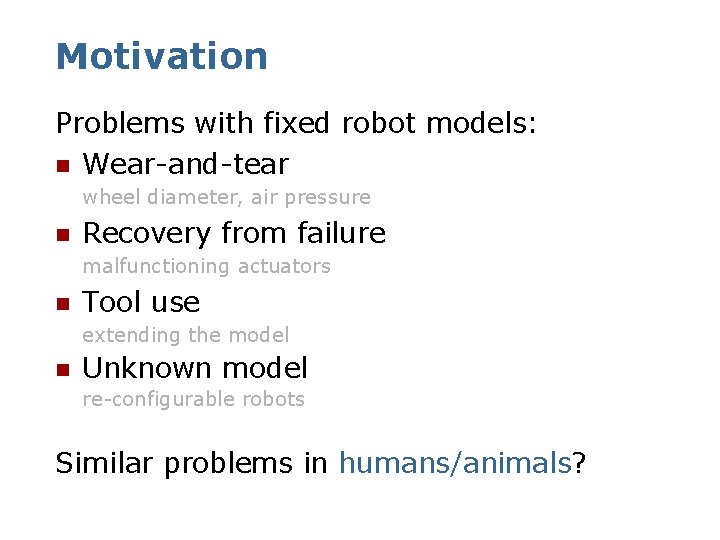Motivation Problems with fixed robot models: n Wear-and-tear wheel diameter, air pressure n Recovery