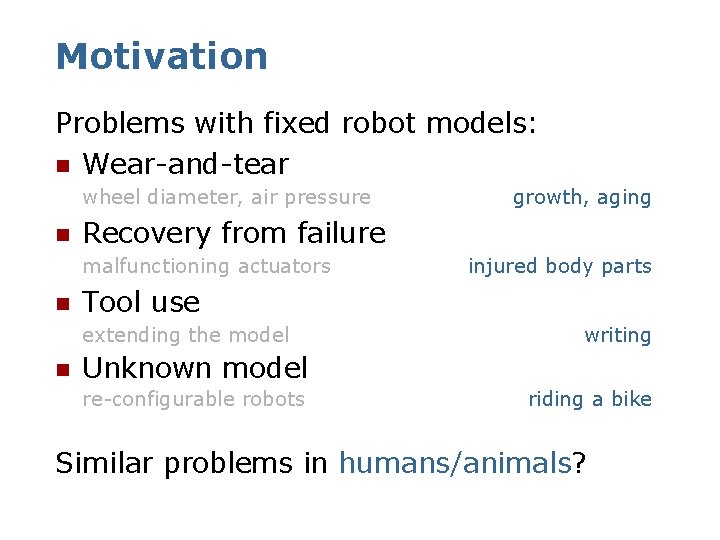 Motivation Problems with fixed robot models: n Wear-and-tear wheel diameter, air pressure n Recovery