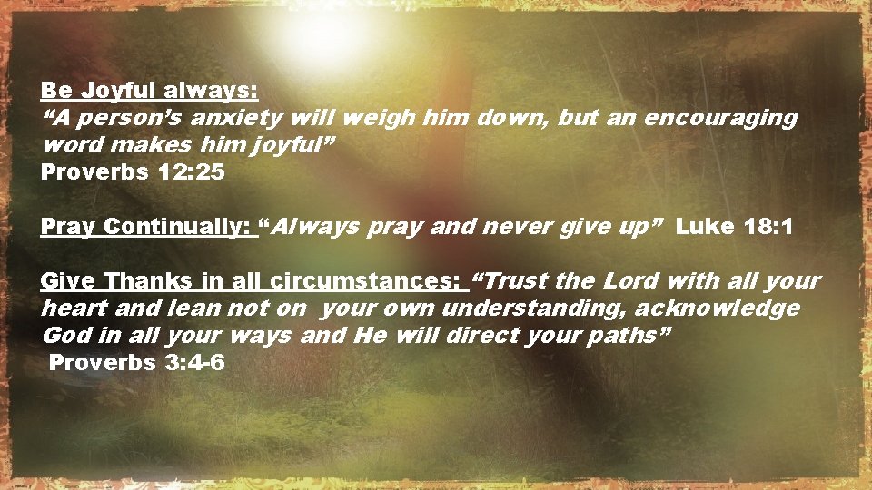 Be Joyful always: “A person’s anxiety will weigh him down, but an encouraging word