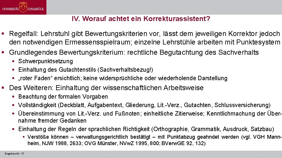 IV. Worauf achtet ein Korrekturassistent? § Regelfall: Lehrstuhl gibt Bewertungskriterien vor, lässt dem jeweiligen