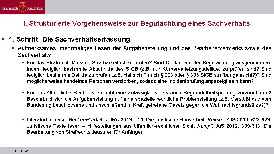 I. Strukturierte Vorgehensweise zur Begutachtung eines Sachverhalts § 1. Schritt: Die Sachverhaltserfassung § Aufmerksames,