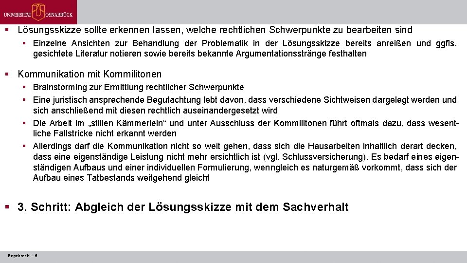 § Lösungsskizze sollte erkennen lassen, welche rechtlichen Schwerpunkte zu bearbeiten sind § Einzelne Ansichten