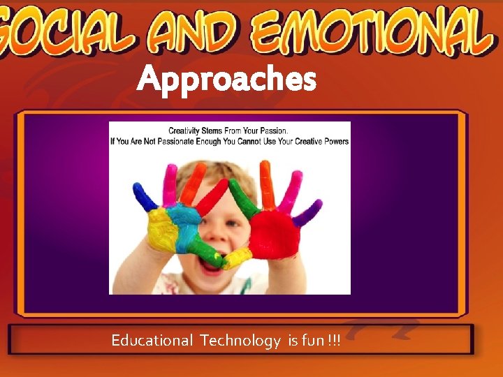 Approaches Educational Technology is fun !!! 