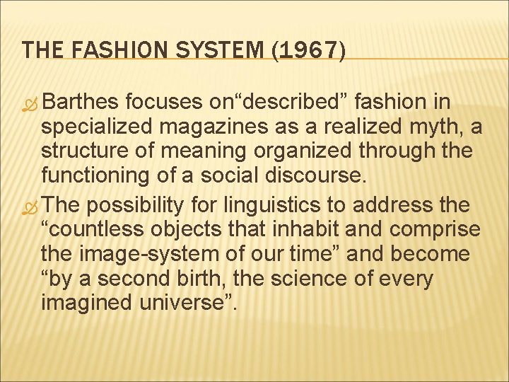 THE FASHION SYSTEM (1967) Barthes focuses on“described” fashion in specialized magazines as a realized