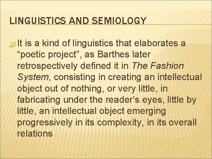 LINGUISTICS AND SEMIOLOGY It is a kind of linguistics that elaborates a “poetic project”,