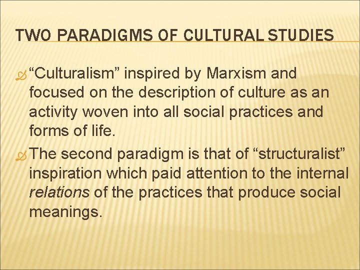 TWO PARADIGMS OF CULTURAL STUDIES “Culturalism” inspired by Marxism and focused on the description