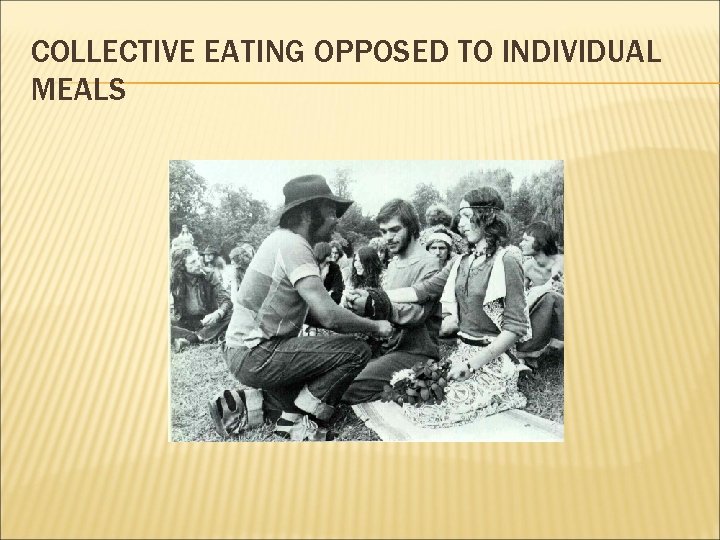 COLLECTIVE EATING OPPOSED TO INDIVIDUAL MEALS 