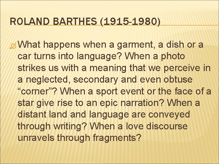 ROLAND BARTHES (1915 -1980) What happens when a garment, a dish or a car